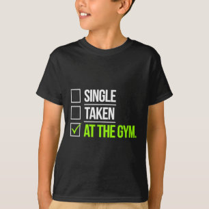 Single Taken At The Gym Funny Workout Fitness Humo T-Shirt