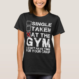 Single, Taken, at the Gym - Shirt for Lifters