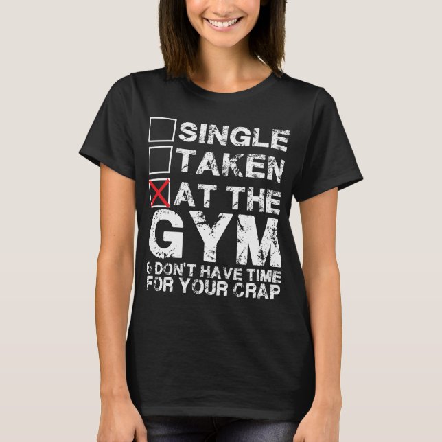 Single, Taken, at the Gym - Shirt for Lifters (Front)