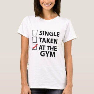 Single Taken At The Gym T-Shirt