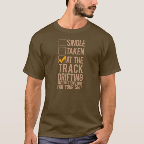 Single Taken _ At the Track Drifting T_Shirt