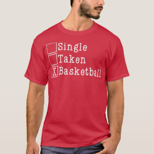 Single Taken Basketball Valentines Day s Funny Lov T-Shirt
