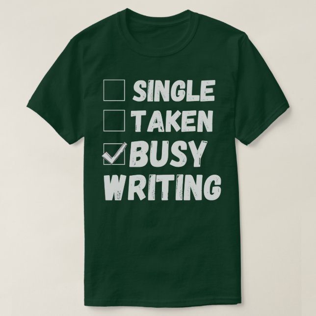 Single Taken Busy Writing Funny Writer Life Poet B T-Shirt (Design Front)