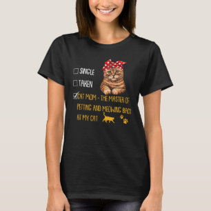 Single Taken Cat Mom The Master Of Petting Proud C T-Shirt
