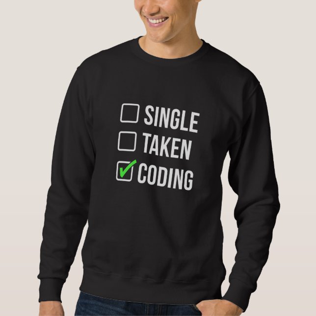Single Taken Coding Programmer Coder Software Deve Sweatshirt (Front)