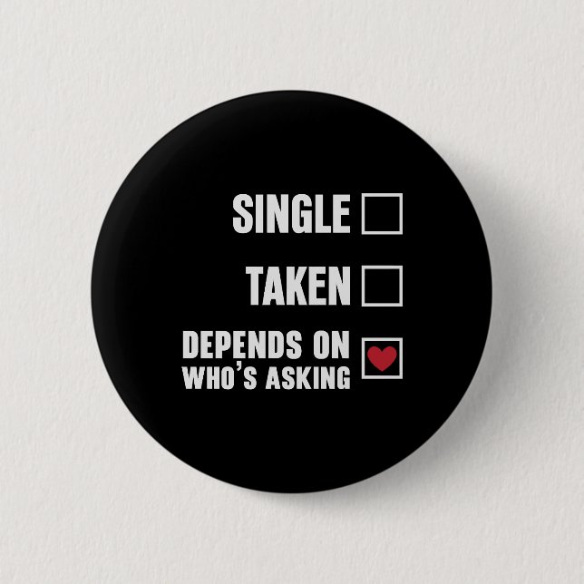 Single Taken Depends Funny Valentines Day Button (Front)