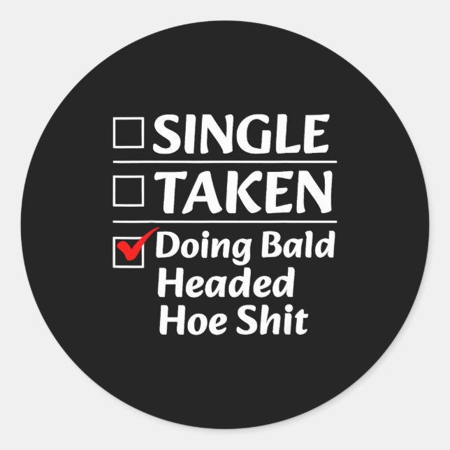 Single Taken Doing Bald Headed Cute Ss Cute Ss Fun Classic Round Sticker (Front)