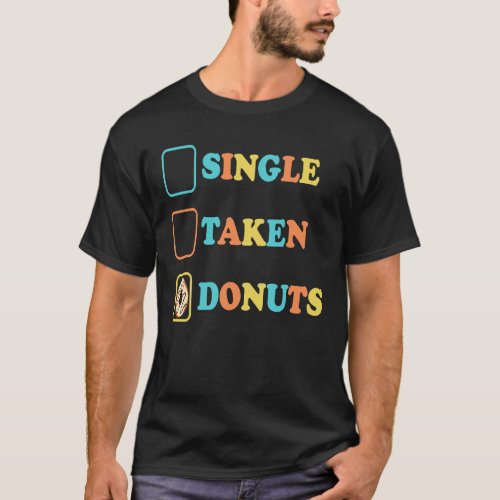 Single Taken Donuts   Bachelorette Fun Bachelor T_Shirt