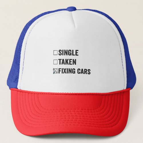 Single Taken Fixing Cars Funny Mechanic Gift Trucker Hat