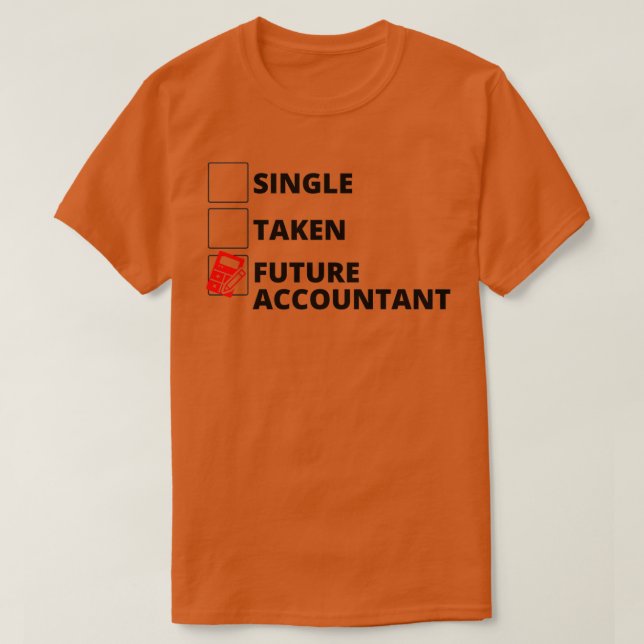 Single Taken Future Accountant T-Shirt (Design Front)