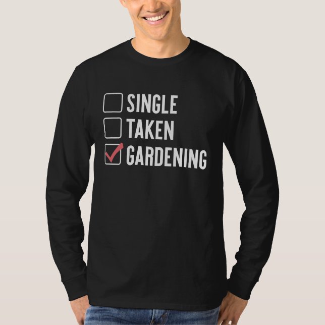 Single Taken Gardening  Sarcastic Relationship Sta T-Shirt (Front)