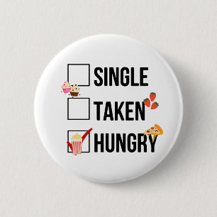 Single Taken Hungry funny quote Button