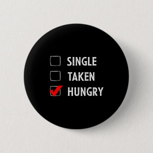 Single Taken Hungry Funny Valentines Day  Button