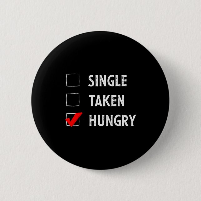 Single Taken Hungry Funny Valentines Day  Button (Front)