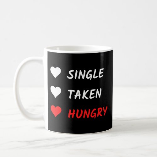 Single Taken Hungry Funny Valentines Day Coffee Mug