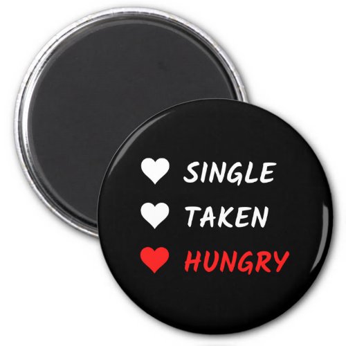 Single Taken Hungry Funny Valentines Day Magnet