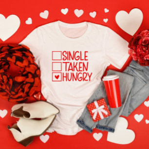 Single Taken Hungry Funny Valentine's Day T-Shirt
