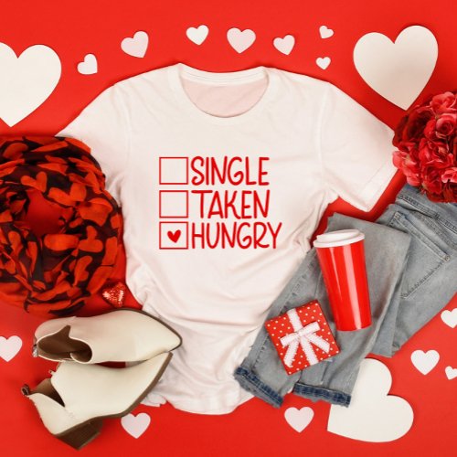 Single Taken Hungry Funny Valentines Day T_Shirt