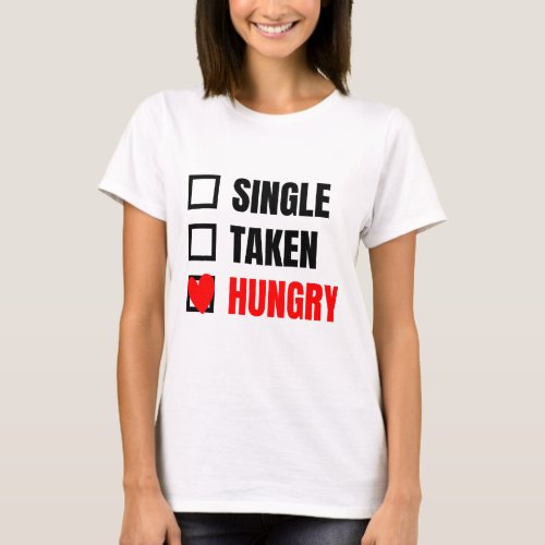  Single Taken Hungry Humorous Relationship  T_Shirt