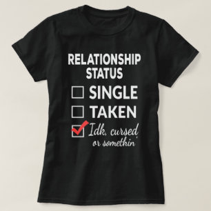 Single Taken idk cursed or something Single  T-Shirt