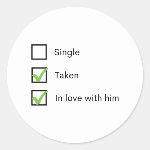 Single taken in love with him classic round sticker