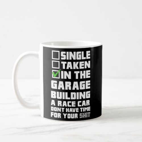 Single Taken In The Garage Building A Race Car Coffee Mug