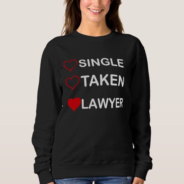 Single Taken Lawyer Relationship Status Sweatshirt (Front)