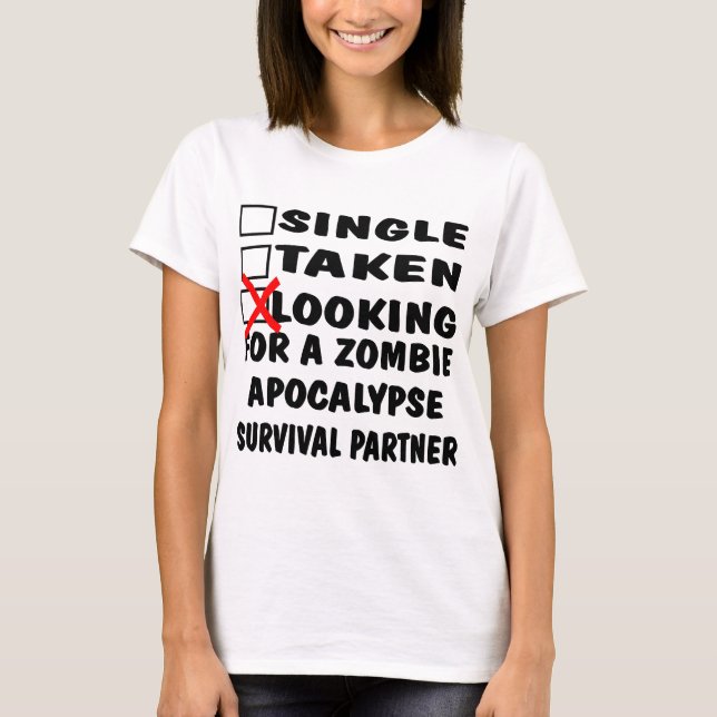Single Taken Looking For Zombie Apocalypse Partner T-Shirt (Front)
