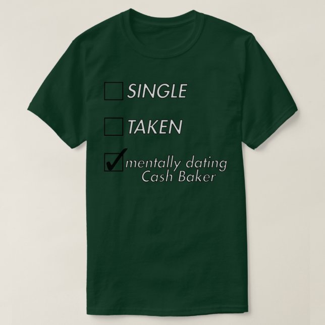 Single Taken Mentally Dating Cash Baker T-Shirt (Design Front)