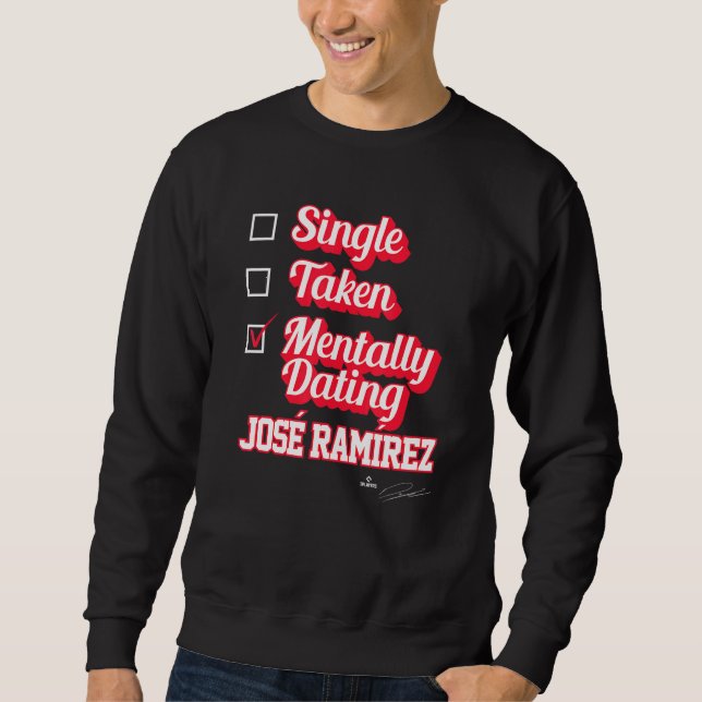 Single Taken Mentally Dating Jose Ramirez Sweatshirt (Front)