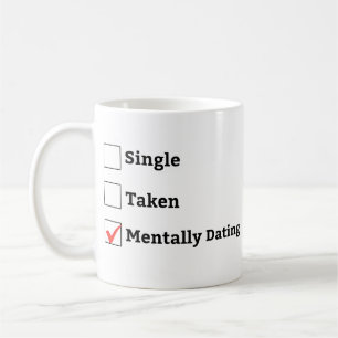 Single Taken Mentally Dating, Relationship status Coffee Mug