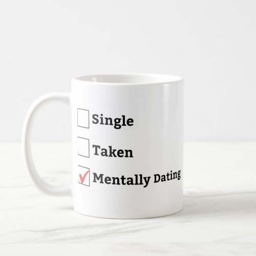 Single Taken Mentally Dating Relationship status Coffee Mug