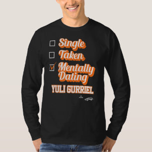Single Taken Mentally Dating Yuli Gurriel T-Shirt