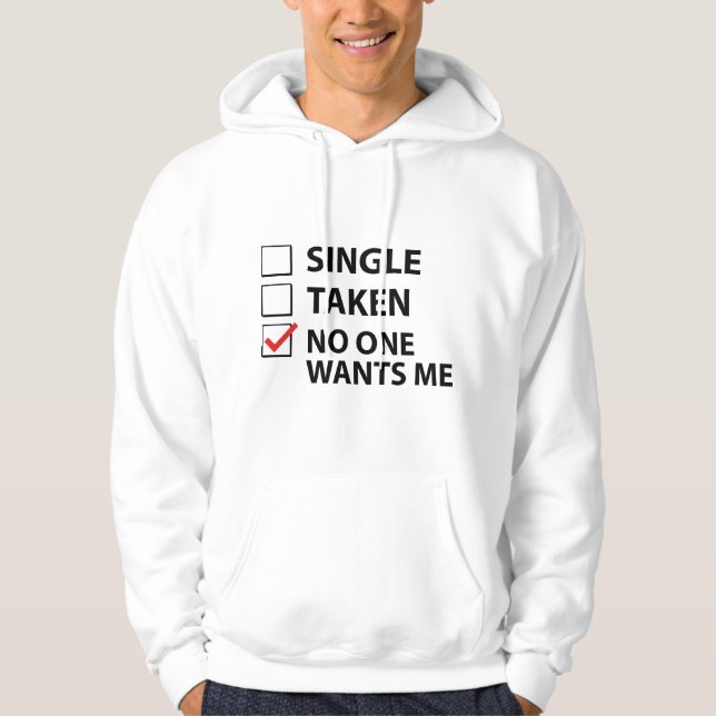 Single Taken No One Wants Me Hoodie (Front)