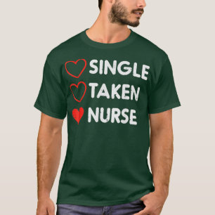 Single Taken Nurse Cute Valentines Day Nursing RN  T-Shirt