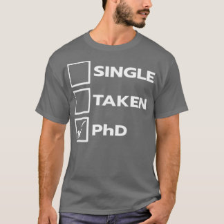 Single Taken PhD 1 T-Shirt