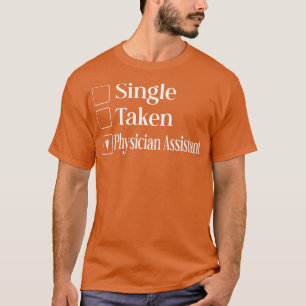 single taken Physician Assistant T-Shirt