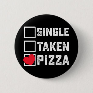 Single Taken Pizza Funny Valentine's Day Button
