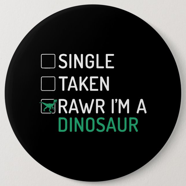 Single Taken Rawr Im a Dinosaur Fossils Dino Button (Front)