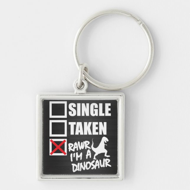 Single. Taken. RAWR I'm A Dinosaur Keychain (Front)