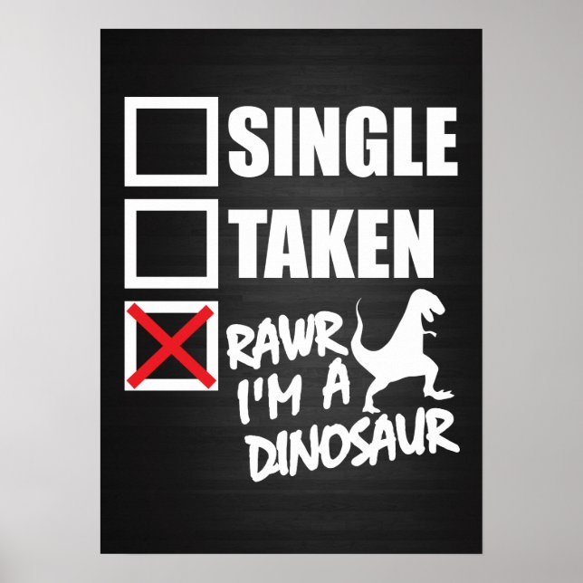 Single. Taken. RAWR I'm A Dinosaur Poster (Front)