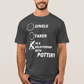 single taken relationship POTTERY gift christmas T-Shirt