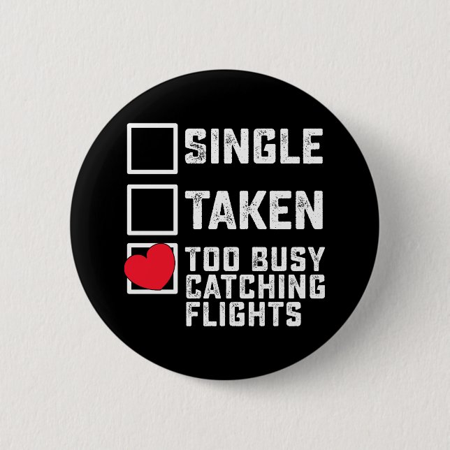 Single Taken Too Busy Catching Flights Valentines Button (Front)