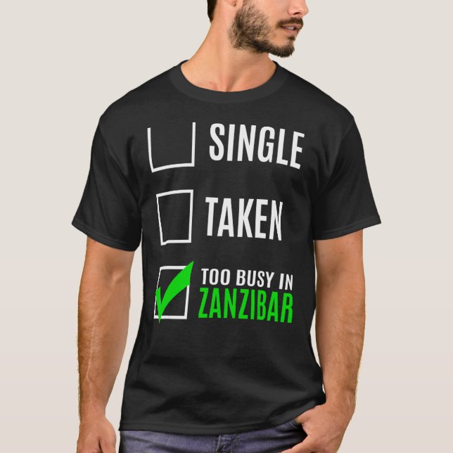 Single Taken Too Busy In Zanzibar T-Shirt (Front)