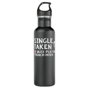 Single Taken Too Busy Playing French Horn Corno Pl Stainless Steel Water Bottle