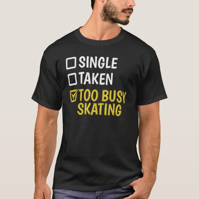 Single Taken Too buys Skating cool Roller Skating T-Shirt (Front)