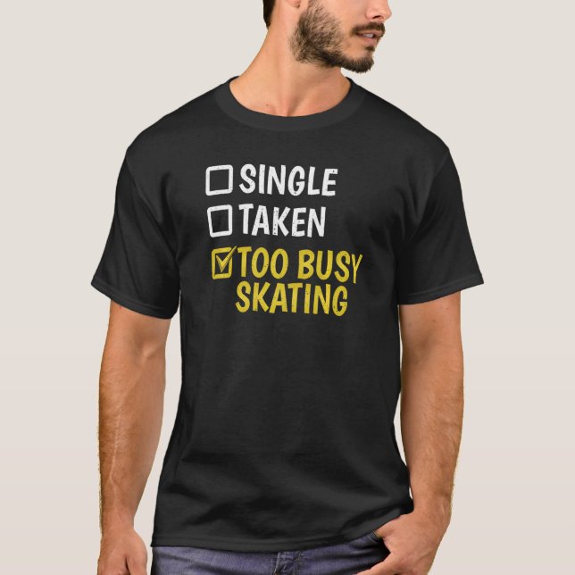 Single Taken Too buys Skating cool Roller Skating  T-Shirt (Front)