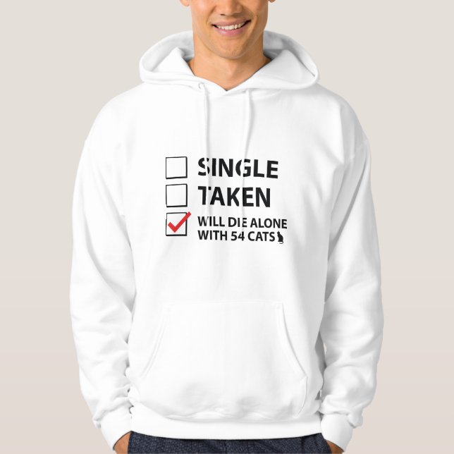Single Taken Will Die Alone With 54 Cats Hoodie (Front)