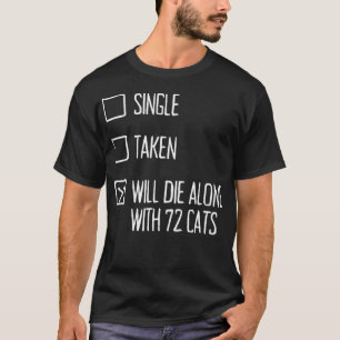 Single Taken Will Die Alone With 72 Cats Checklist T-Shirt