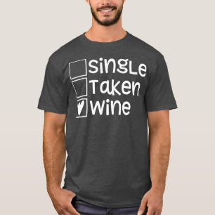 Single Taken Wine Valentines Day s Funny Love s T-Shirt